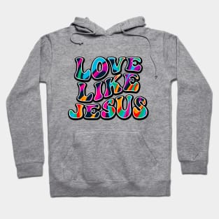 Love Like Jesus | Christian | Jesus | Religious Hoodie